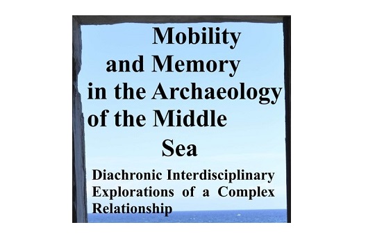 Mobility and Memory in the Archaeology of the Middle Sea: Diachronic interdisciplinary
