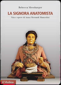 La Signora Anatomista. Vita e opere di Anna Morandi Manzolini — Storia ...