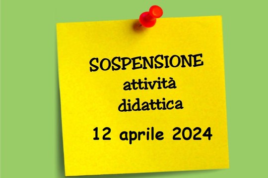 12 aprile 2024 - Giornata di sospensione delle attività didattiche